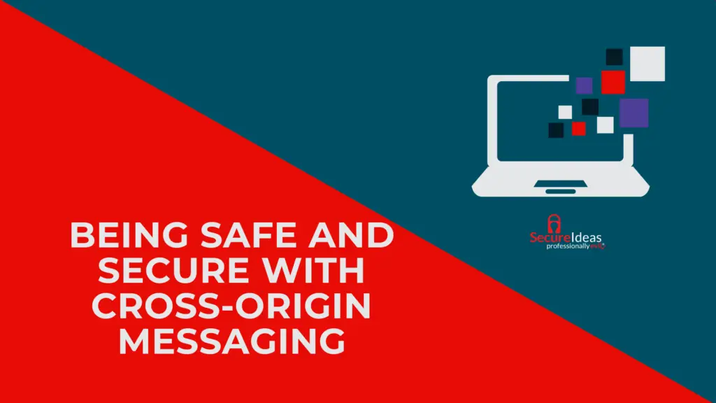 Being Safe and Secure with Cross Origin Messaging