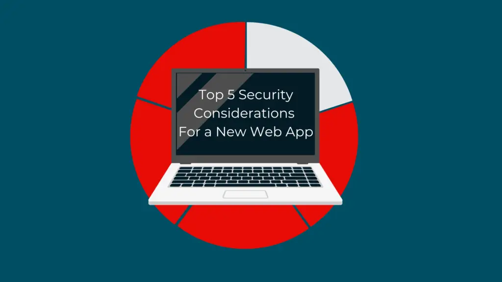 Top 5 Security Considerations for a New Web App: 1. Secure Coding